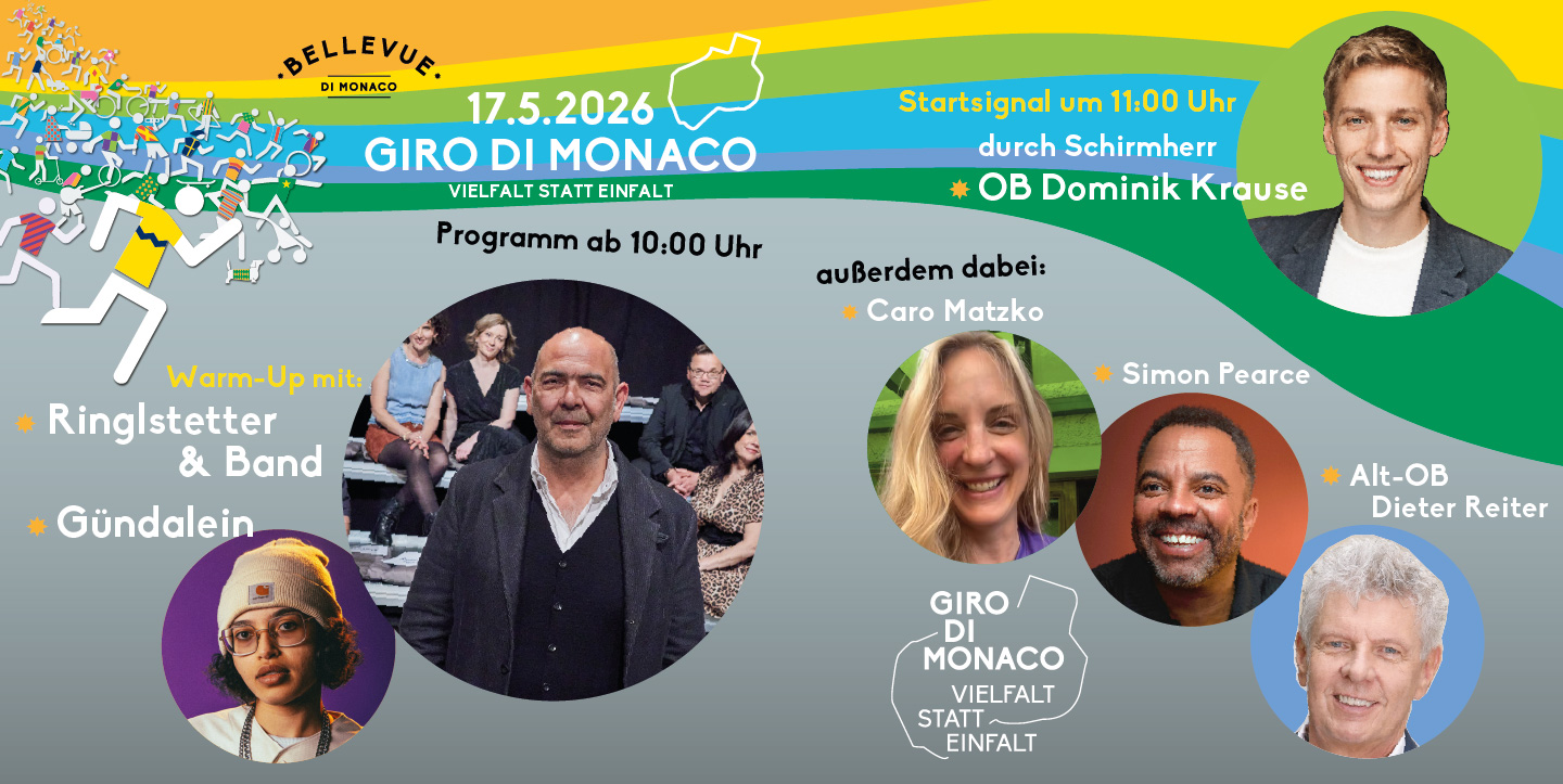 17.5.2026
Giro di Monaco - Vielfalt statt Einfalt
Programm ab 10:00 Uhr
Warm-Up mit:
Ringlstetter & Band
Gündalein
Startsignal um 11:00 Uhr durch Schirmherr Dominik Krause
Außerdem dabei:
Caro Matzko
Simon Pearce
Alt-OB Dieter Reiter
